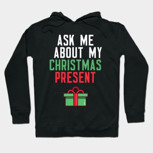 Ask Me About My Christmas Present Hoodie